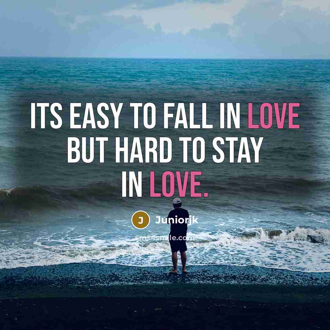 “Its easy to fall in LOVE but hard to stay…” quote by Juniorjk