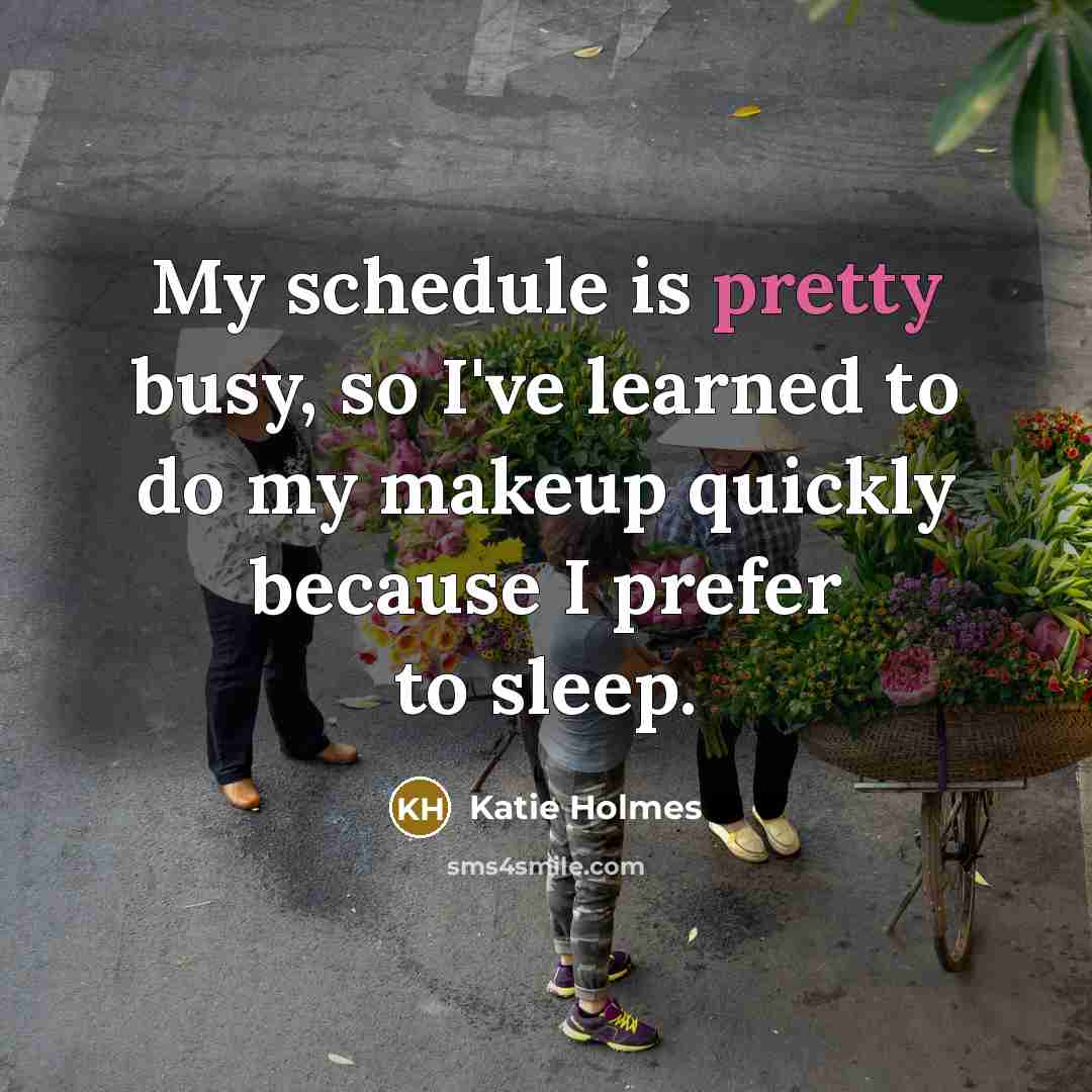“My schedule is pretty busy, so I've learned to do…” quote by Katie Holmes