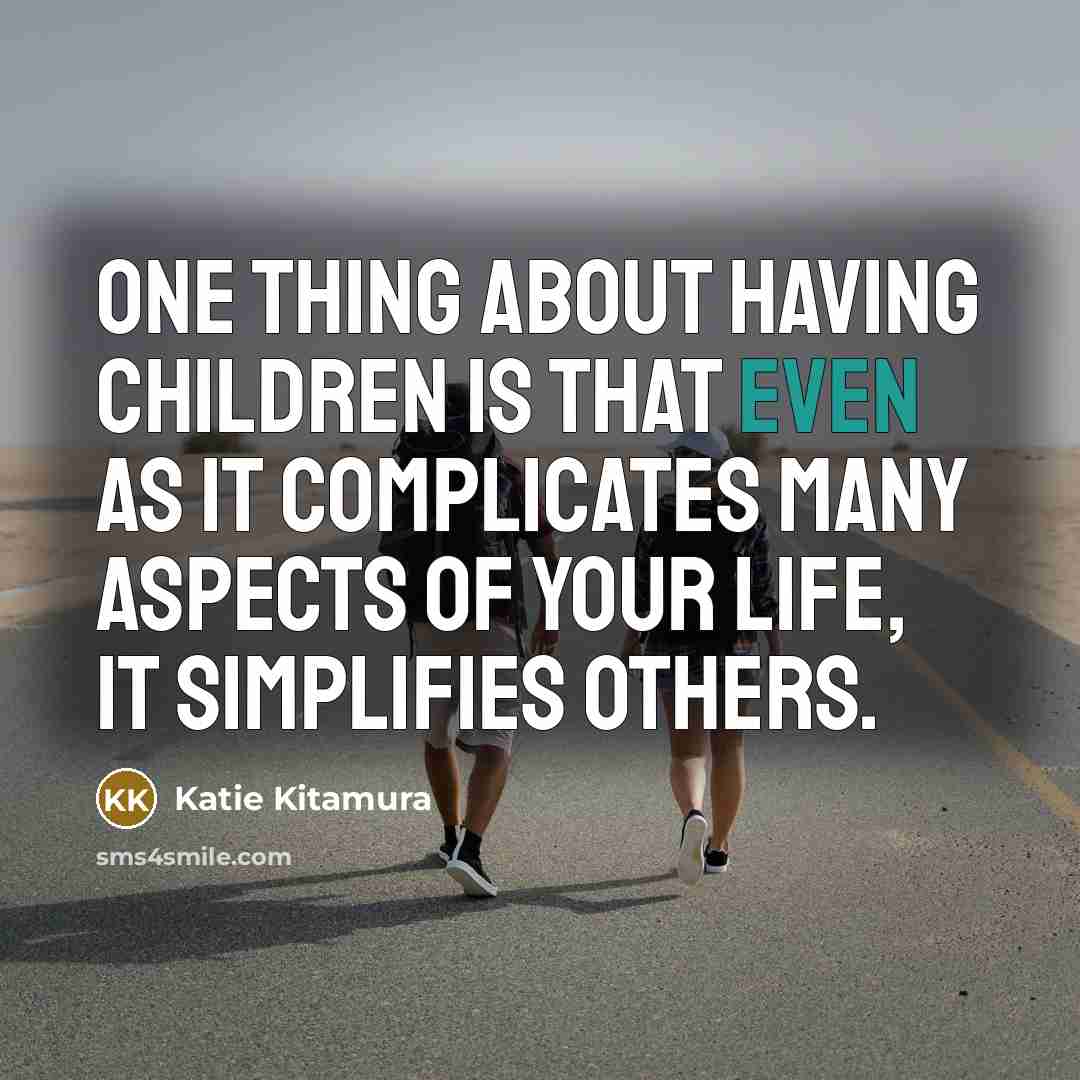 “One thing about having children is that even as it…” quote by Katie Kitamura