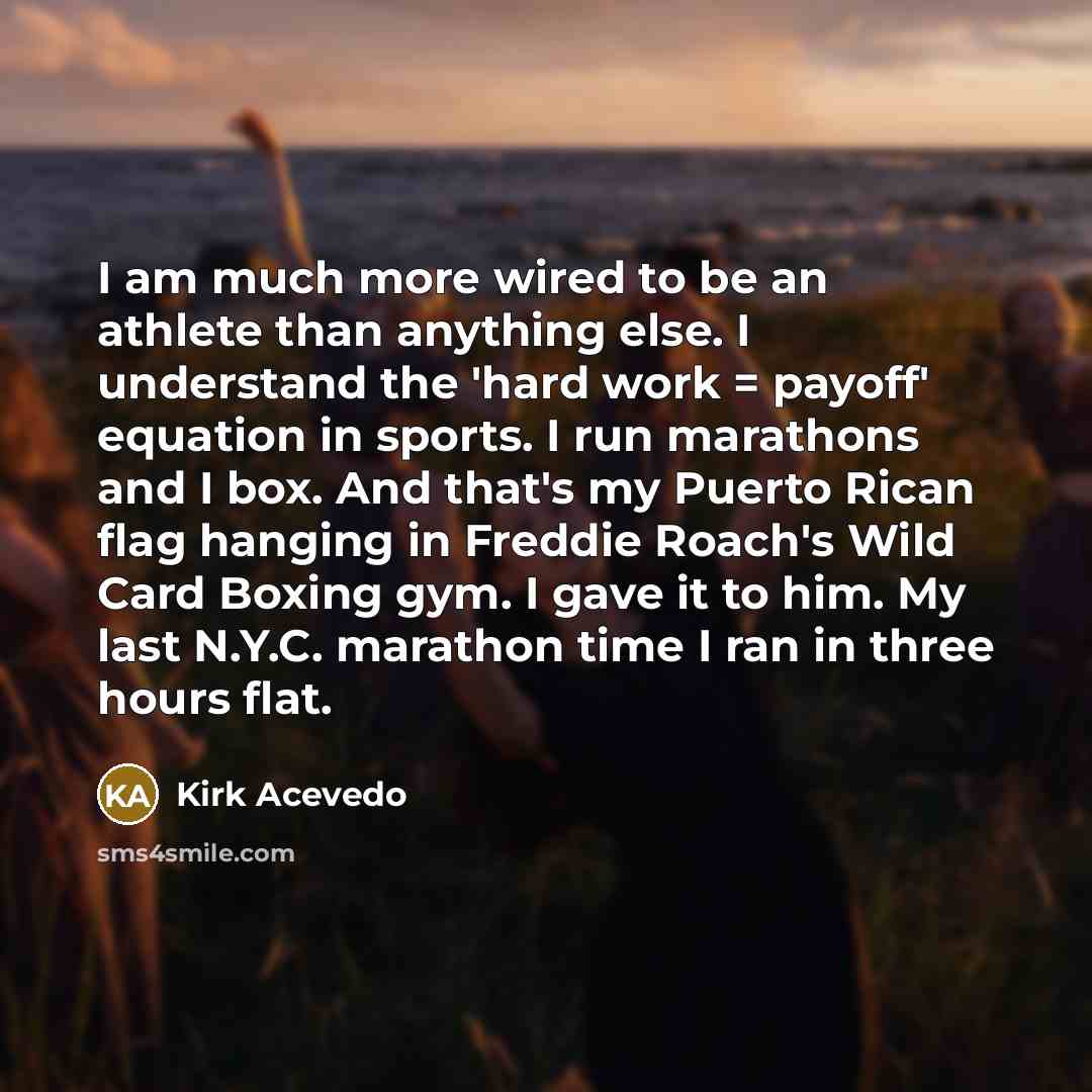“I am much more wired to be an athlete than…” quote by Kirk Acevedo