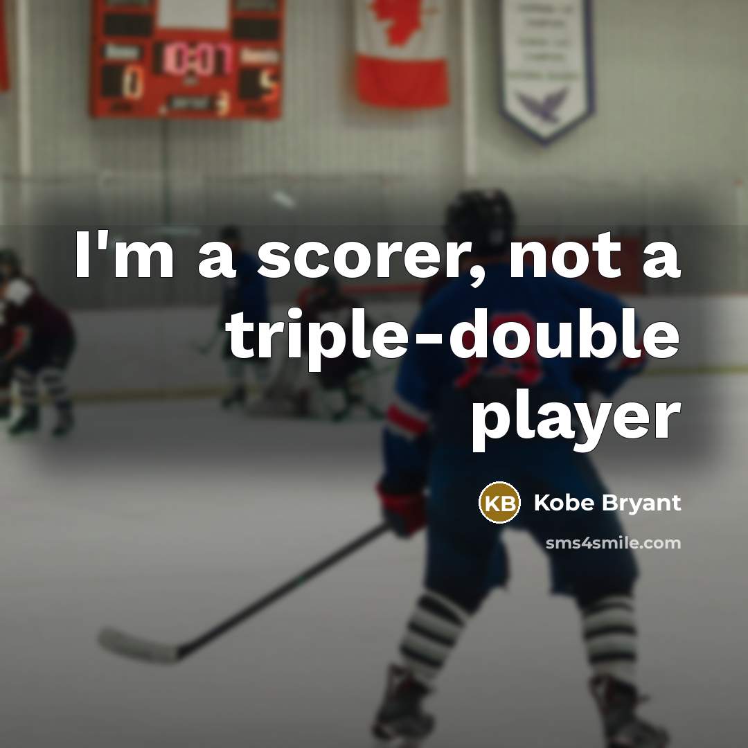 “I'm a scorer, not a triple-double player” quote by Kobe Bryant