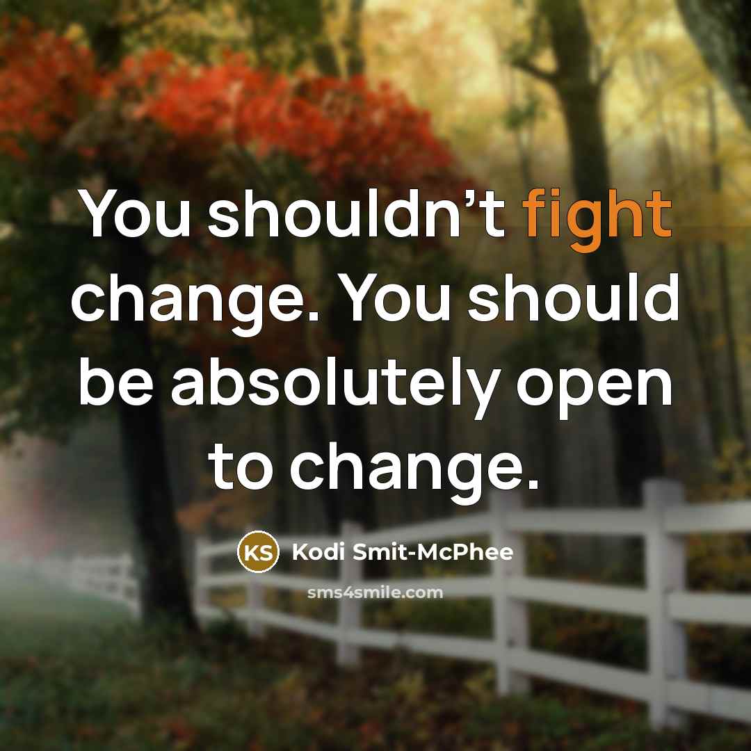 “You shouldn't fight change. You should be absolutely open to…” quote by Kodi Smit-McPhee