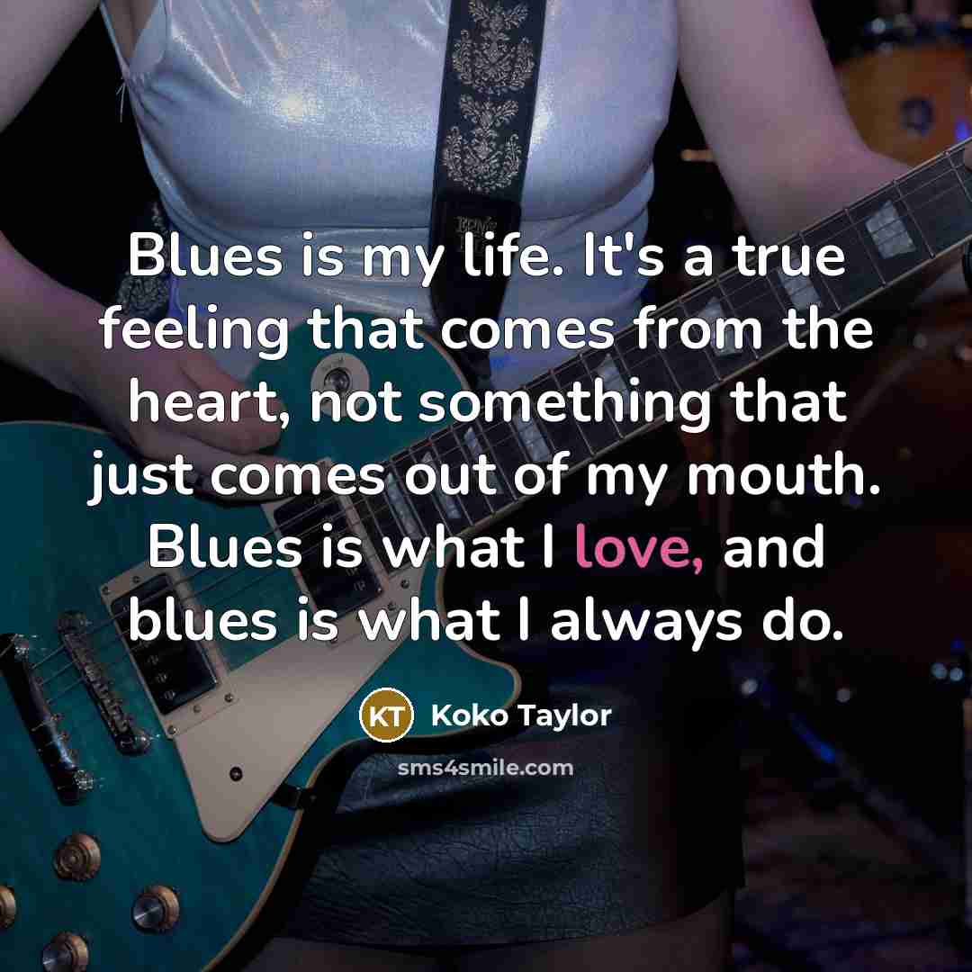 “Blues is my life. It's a true feeling that comes…” quote by Koko Taylor
