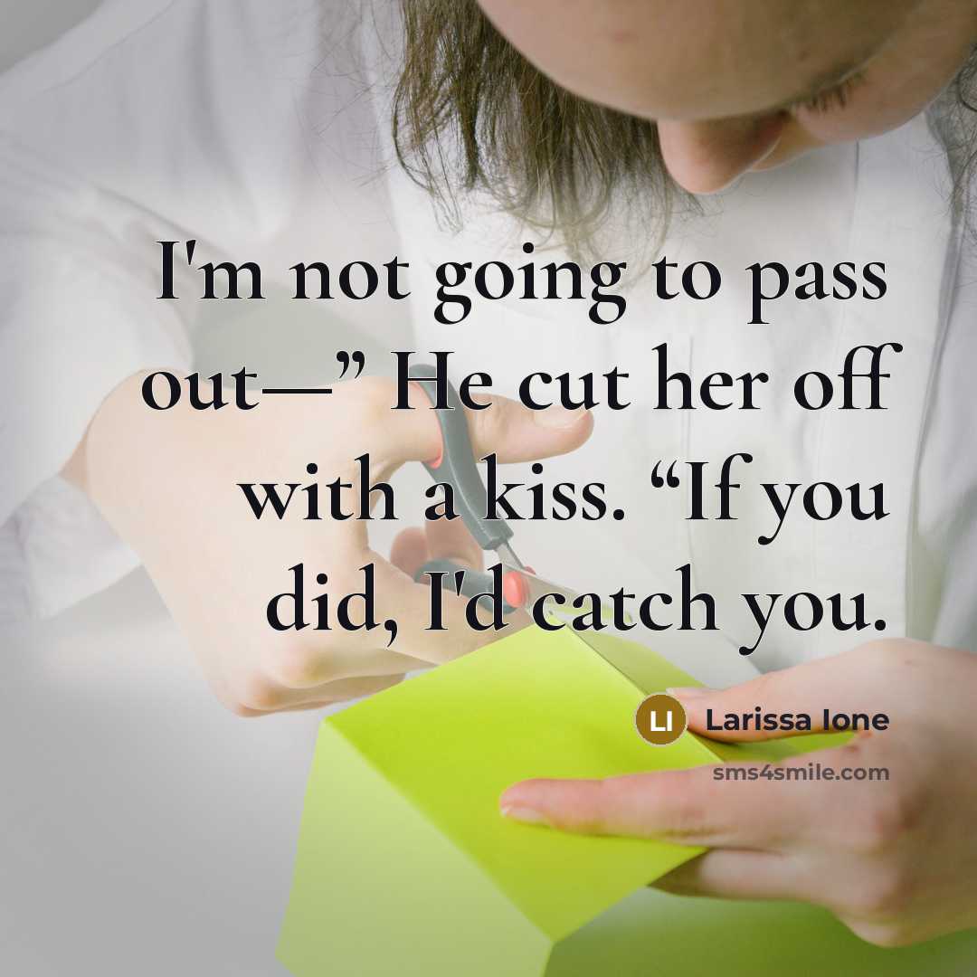 “I'm not going to pass out—” He cut her off…” quote by Larissa Ione