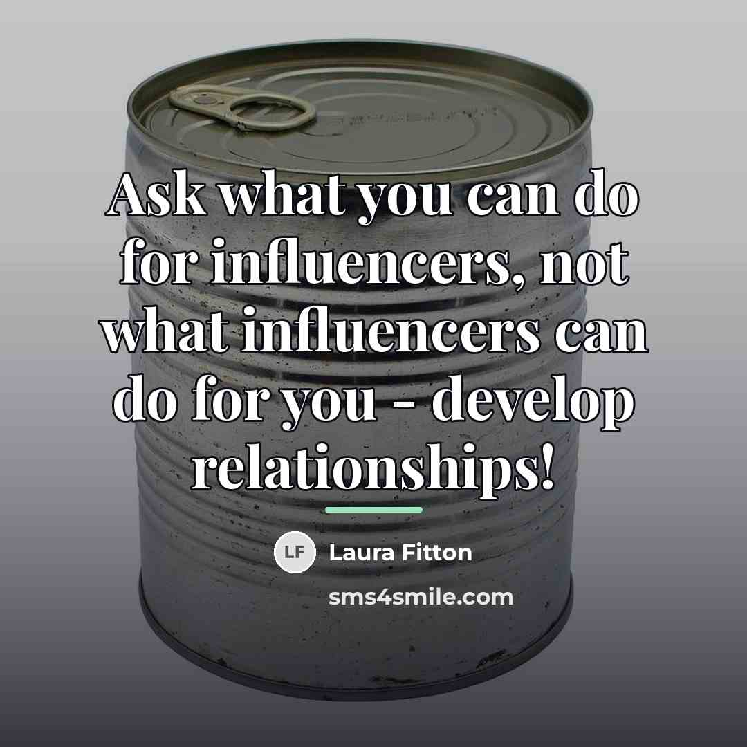 “Ask what you can do for influencers, not what influencers…” quote by Laura Fitton