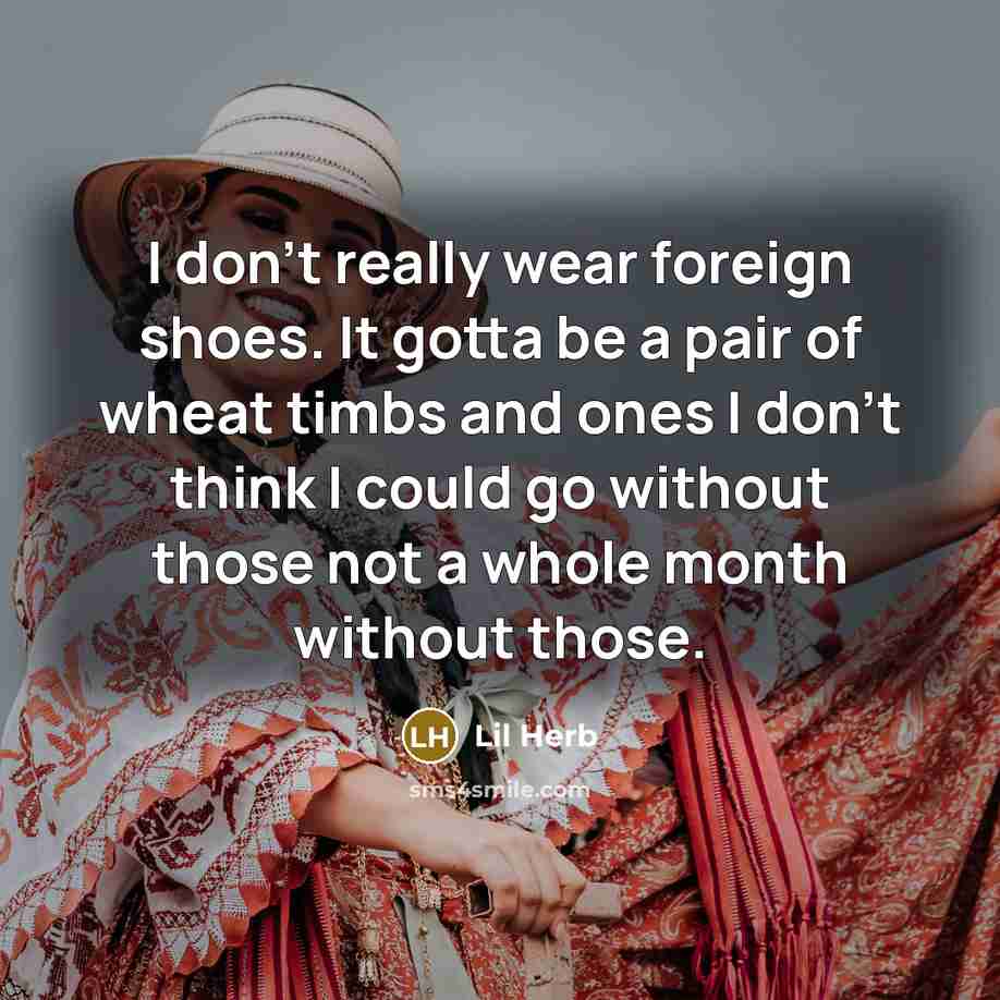 “I don't really wear foreign shoes. It gotta be a…” quote by Lil Herb