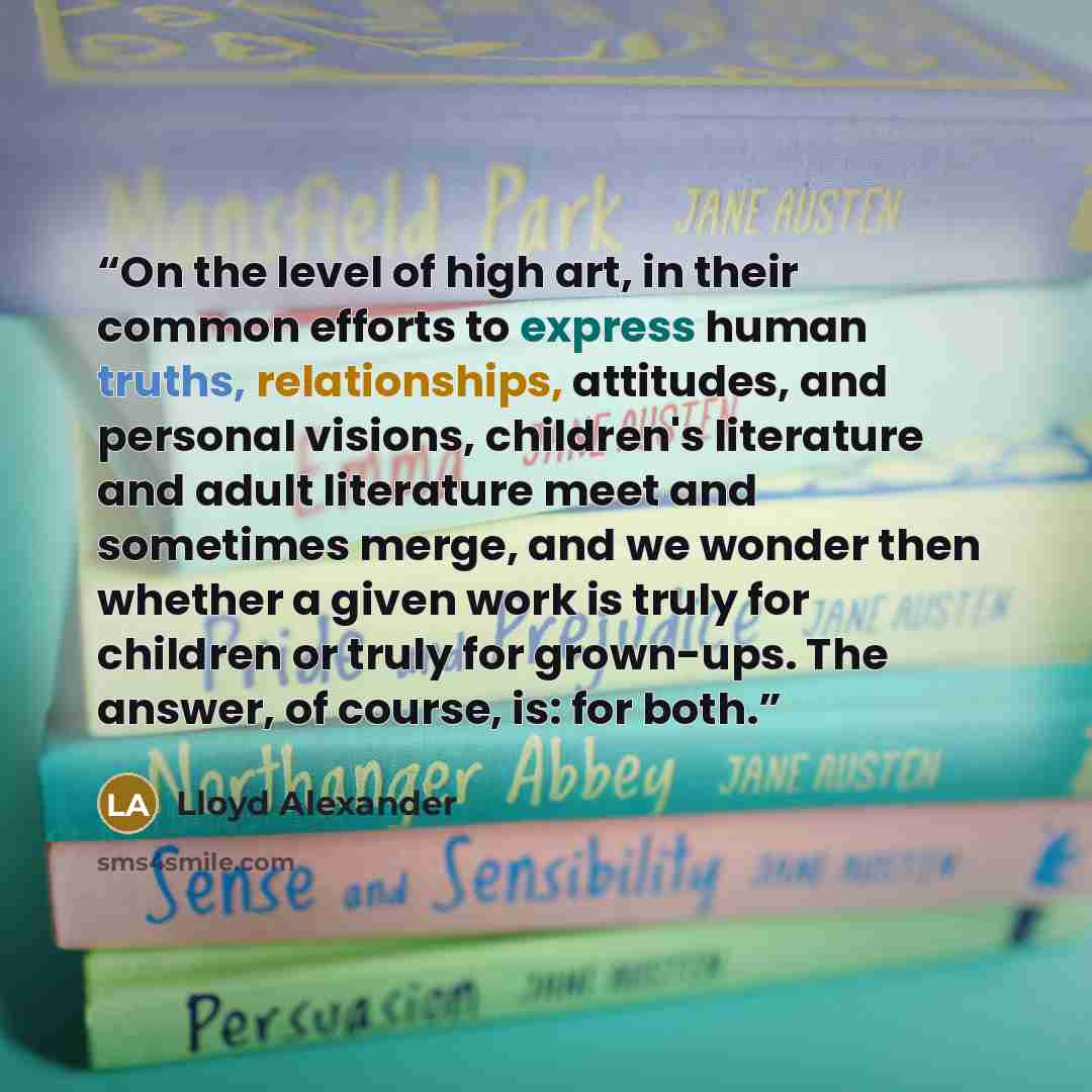 “On the level of high art, in their common efforts to express human truths, relationships, attitudes, and personal visions, children's literature and adult literature meet and sometimes merge, and we wonder then whether a given work is truly for children or truly for grown-ups. The answer, of…” quote by Lloyd Alexander