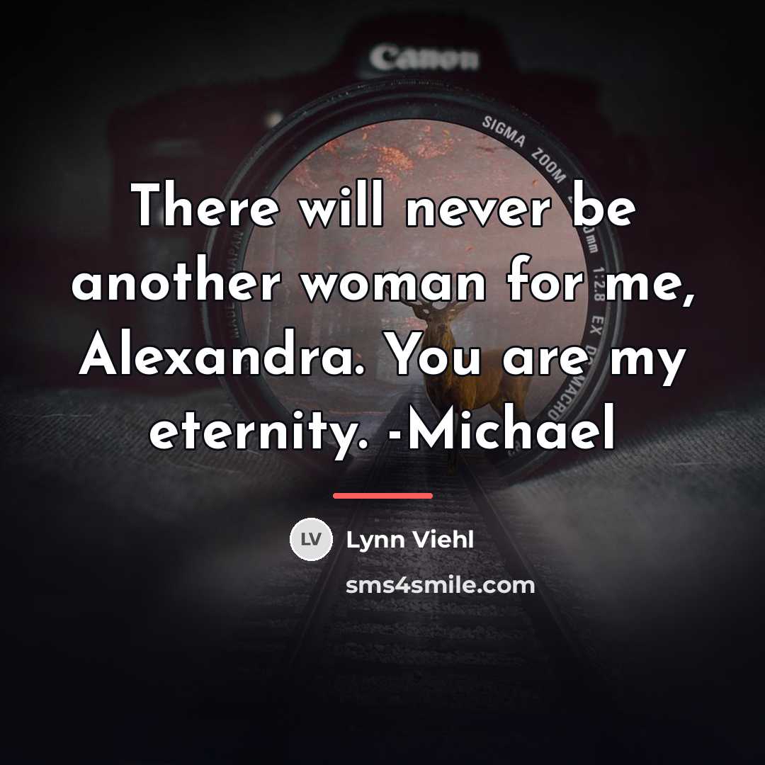 “There will never be another woman for me, Alexandra. You…” quote by Lynn Viehl