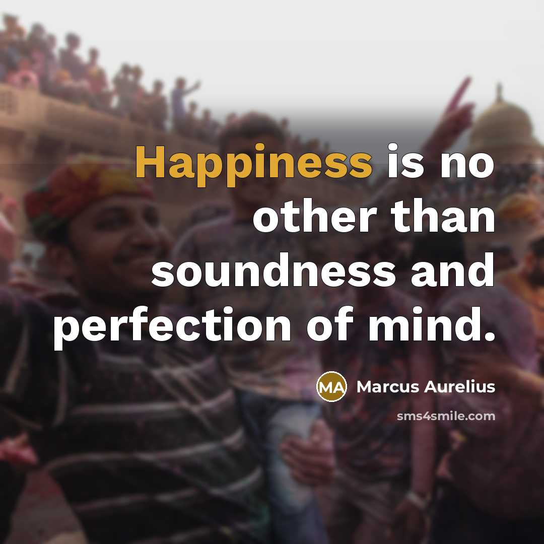 “Happiness is no other than soundness and perfection of mind.…” quote by Marcus Aurelius