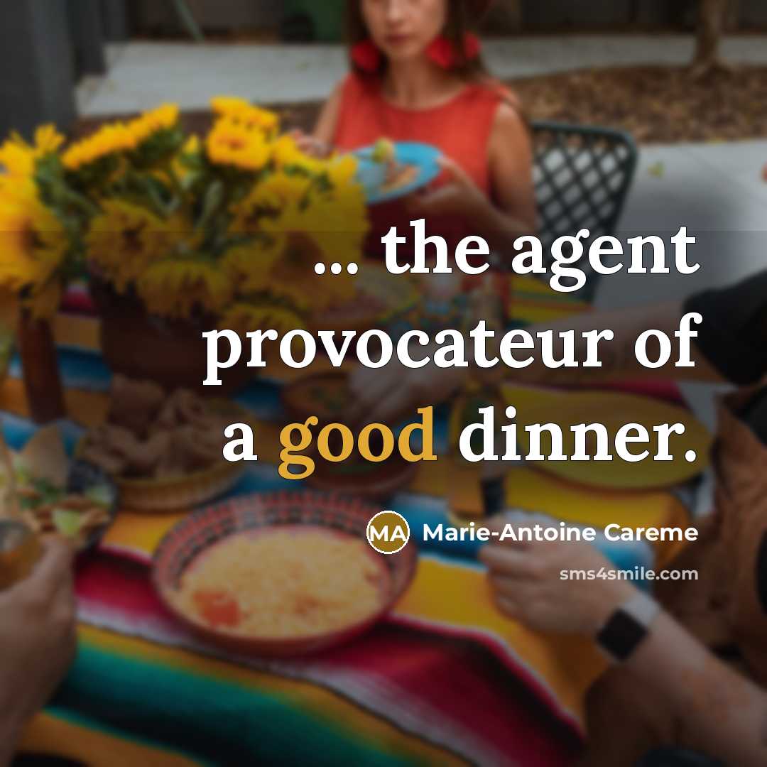 “... the agent provocateur of a good dinner.” quote by Marie-Antoine Careme