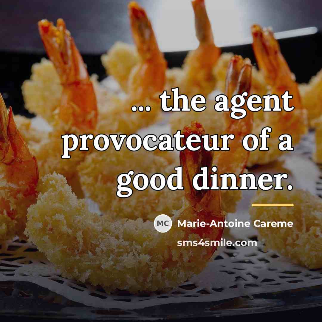 “... the agent provocateur of a good dinner.…” quote by Marie-Antoine Careme