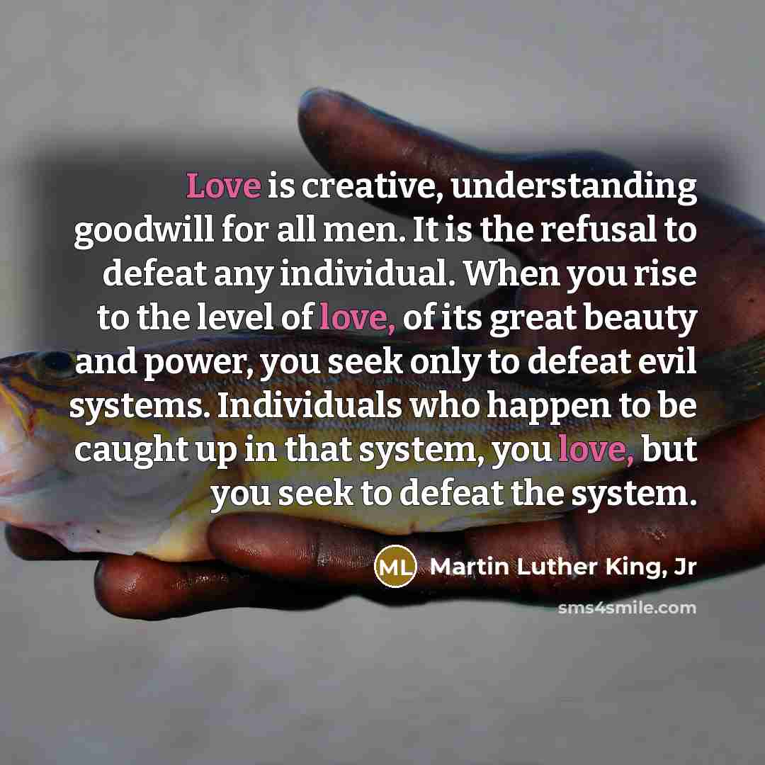 “Love is creative, understanding goodwill for all men. It is…” quote by Martin Luther King, Jr