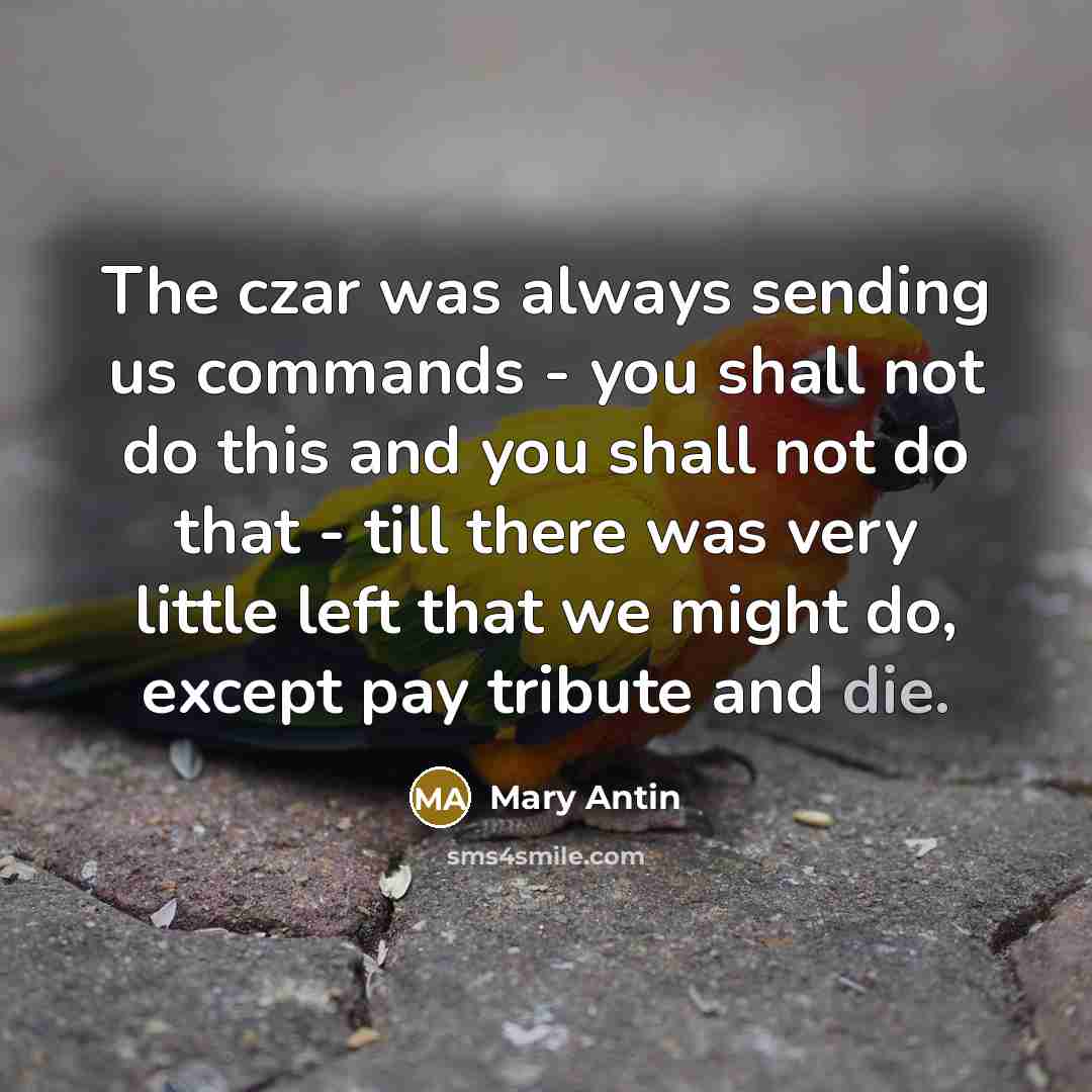 “The czar was always sending us commands - you shall…” quote by Mary Antin