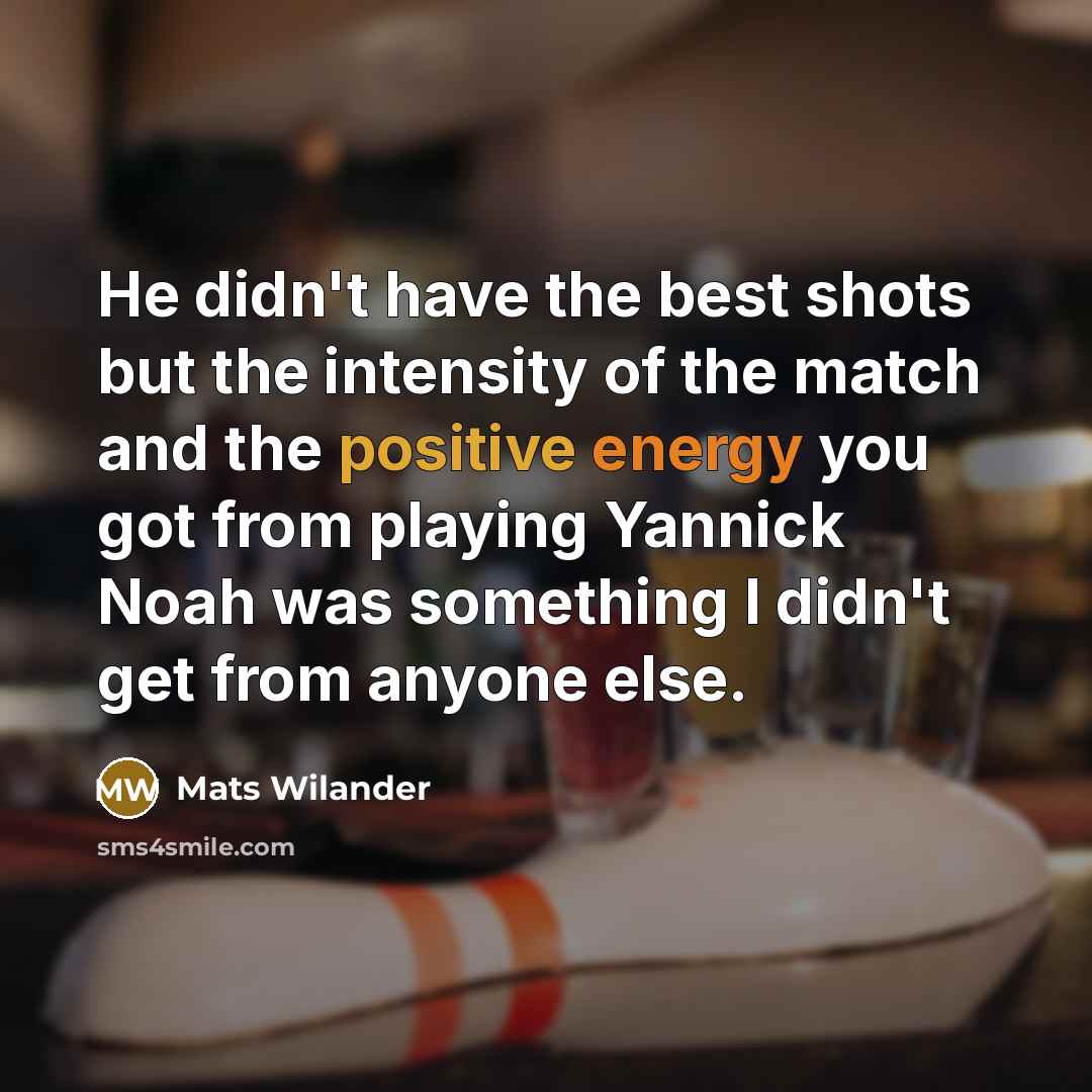 “He didn't have the best shots but the intensity of…” quote by Mats Wilander