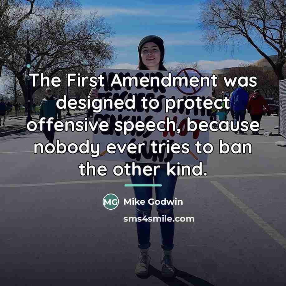 “The First Amendment was designed to protect offensive speech, because…” quote by Mike Godwin