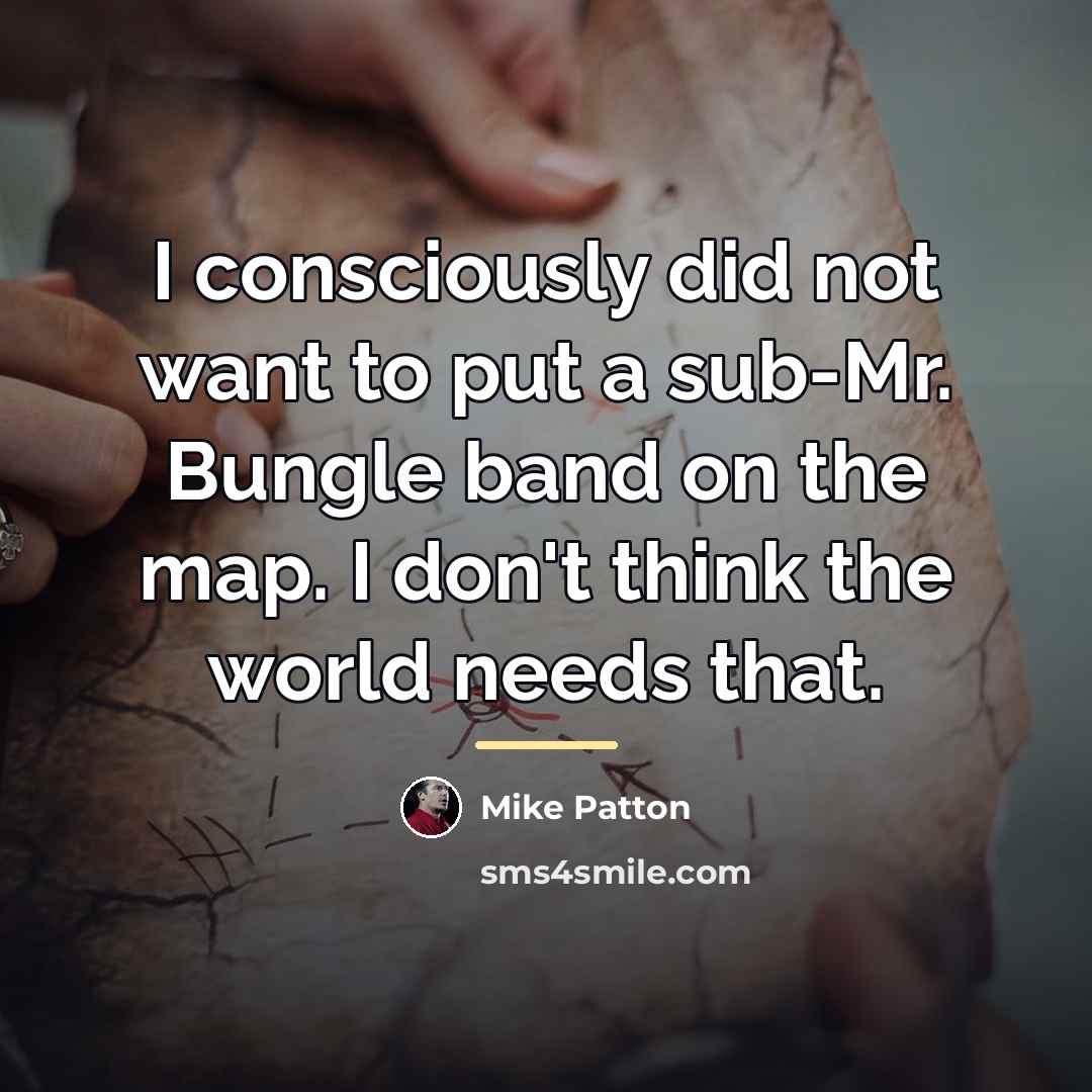 “I consciously did not want to put a sub-Mr. Bungle…” quote by Mike Patton