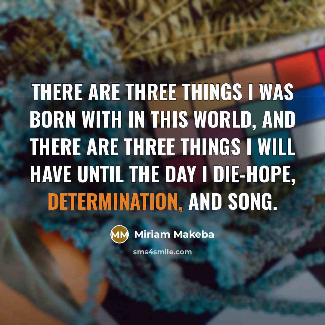 “There are three things I was born with in this…” quote by Miriam Makeba
