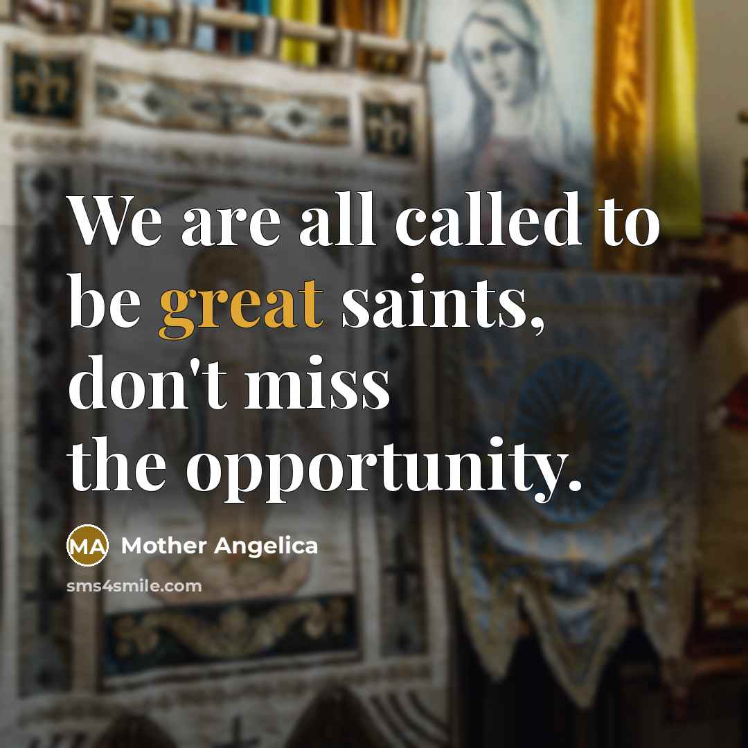 “We are all called to be great saints, don't miss…” quote by Mother Angelica