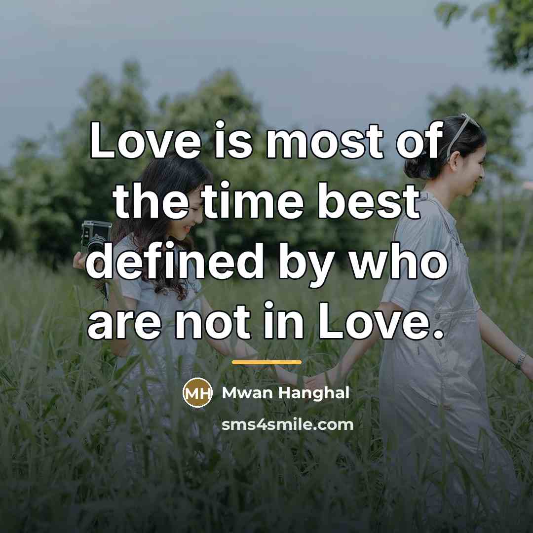 “Love is most of the time best defined by who…” quote by Mwan Hanghal