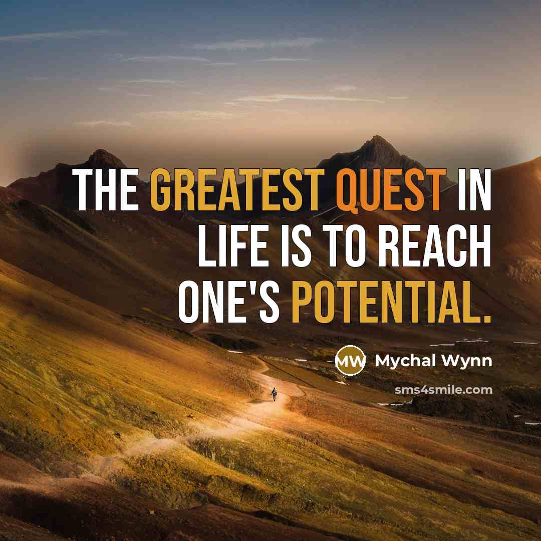 “The greatest quest in life is to reach one's potential.…” quote by Mychal Wynn