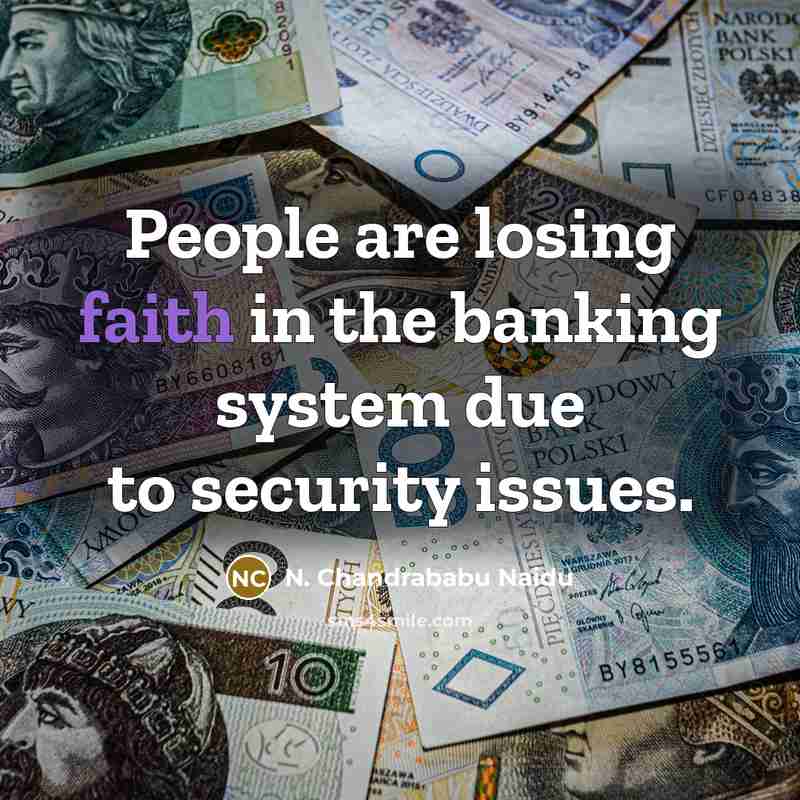 “People are losing faith in the banking system due to…” quote by N. Chandrababu Naidu