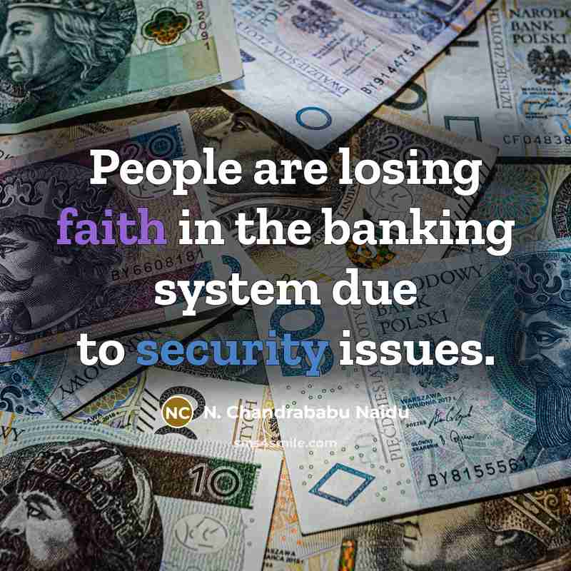 “People are losing faith in the banking system due to security issues.” quote by N. Chandrababu Naidu
