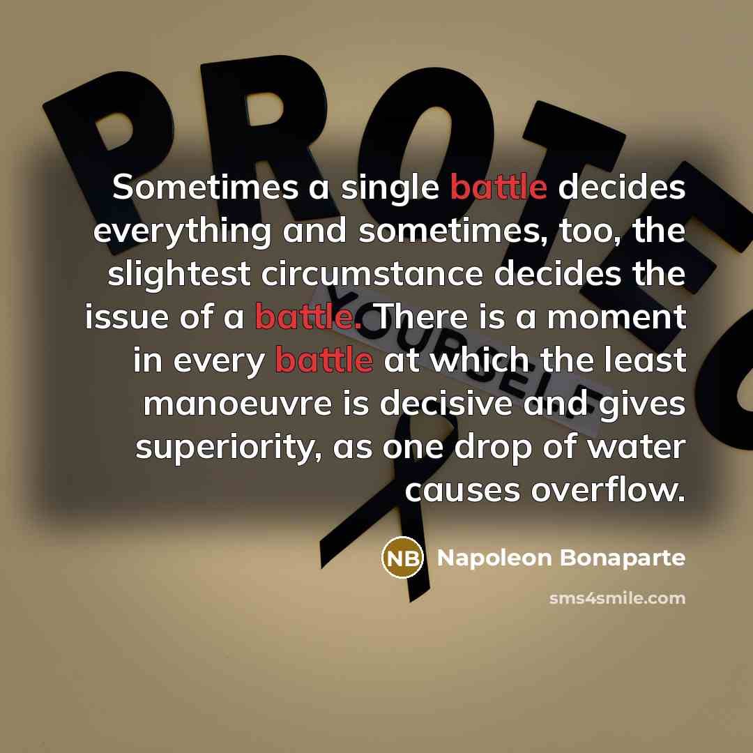 “Sometimes a single battle decides everything and sometimes, too, the…” quote by Napoleon Bonaparte
