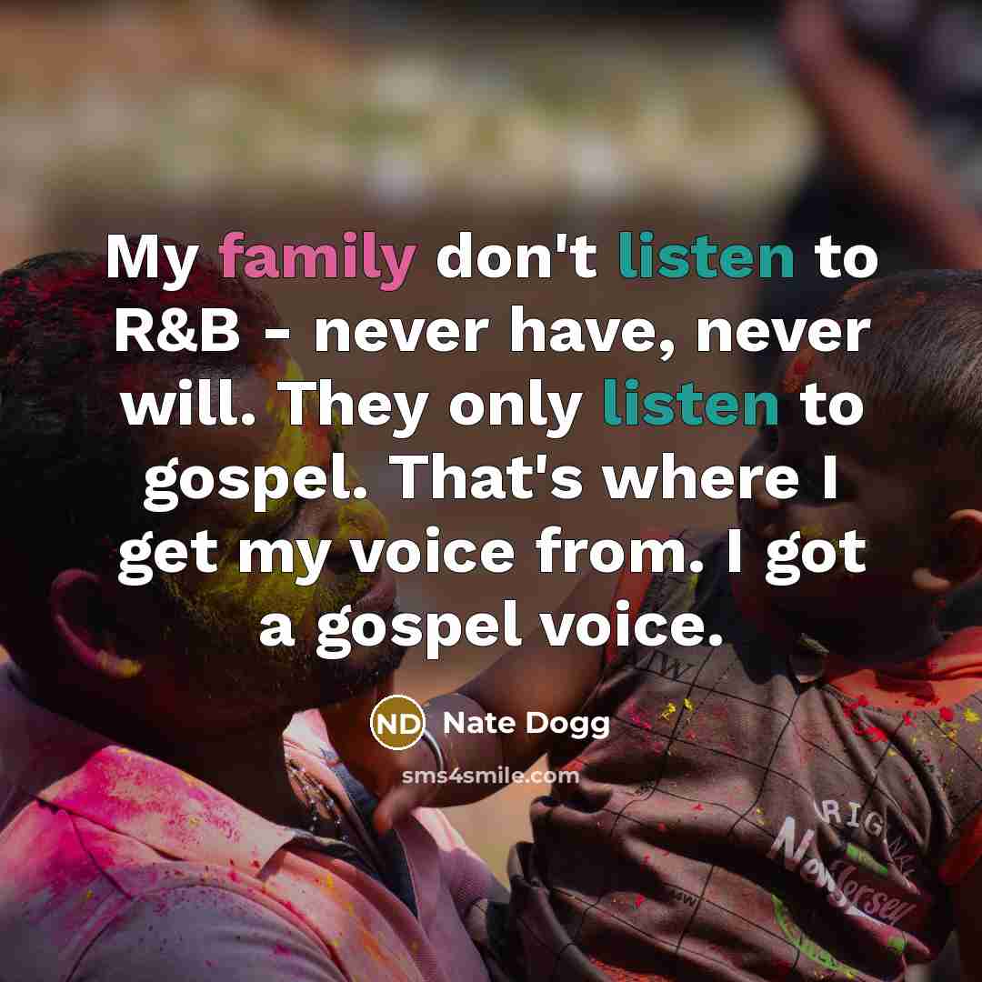 “My family don't listen to R&B - never have, never…” quote by Nate Dogg
