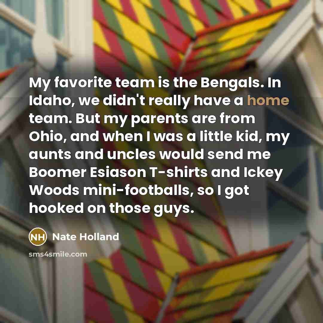 “My favorite team is the Bengals. In Idaho, we didn't…” quote by Nate Holland