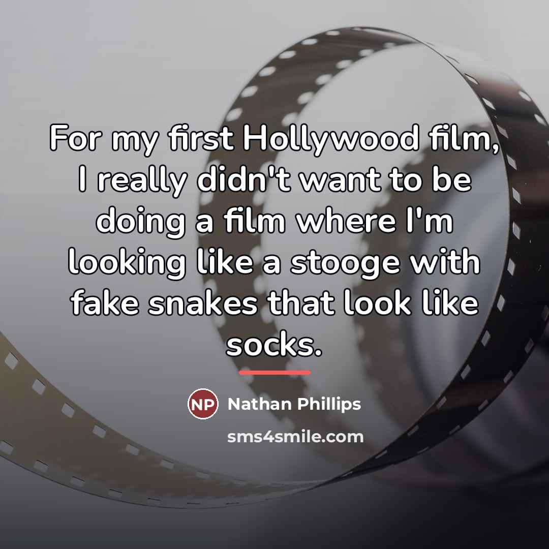 “For my first Hollywood film, I really didn't want to…” quote by Nathan Phillips