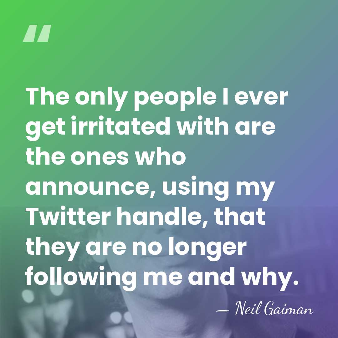 The only people I ever get irritated with are the ones who&hellip; - Neil Gaiman