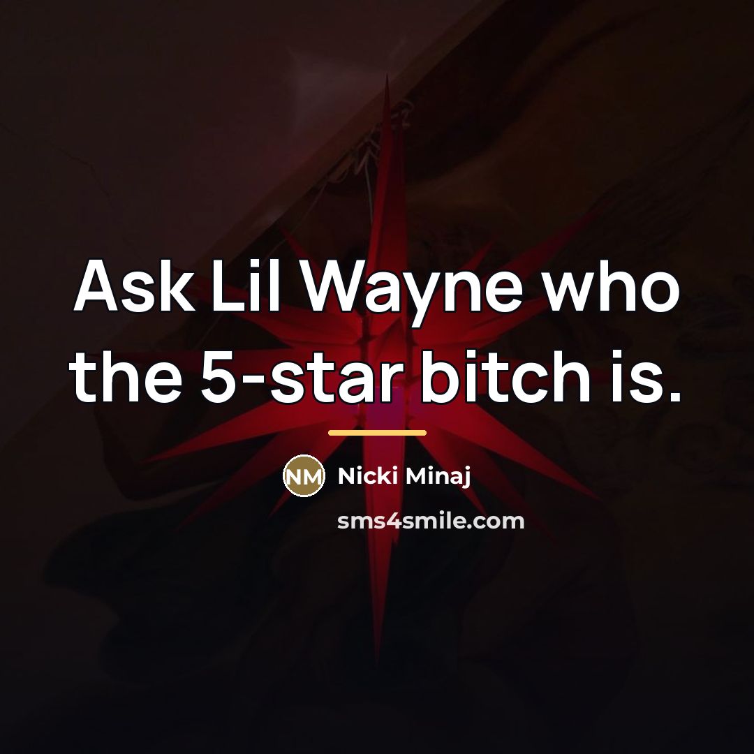 “Ask Lil Wayne who the 5-star bitch is.…” quote by Nicki Minaj