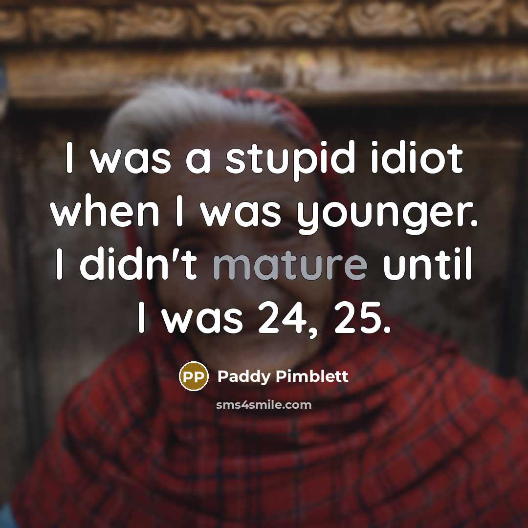 “I was a stupid idiot when I was younger. I…” quote by Paddy Pimblett