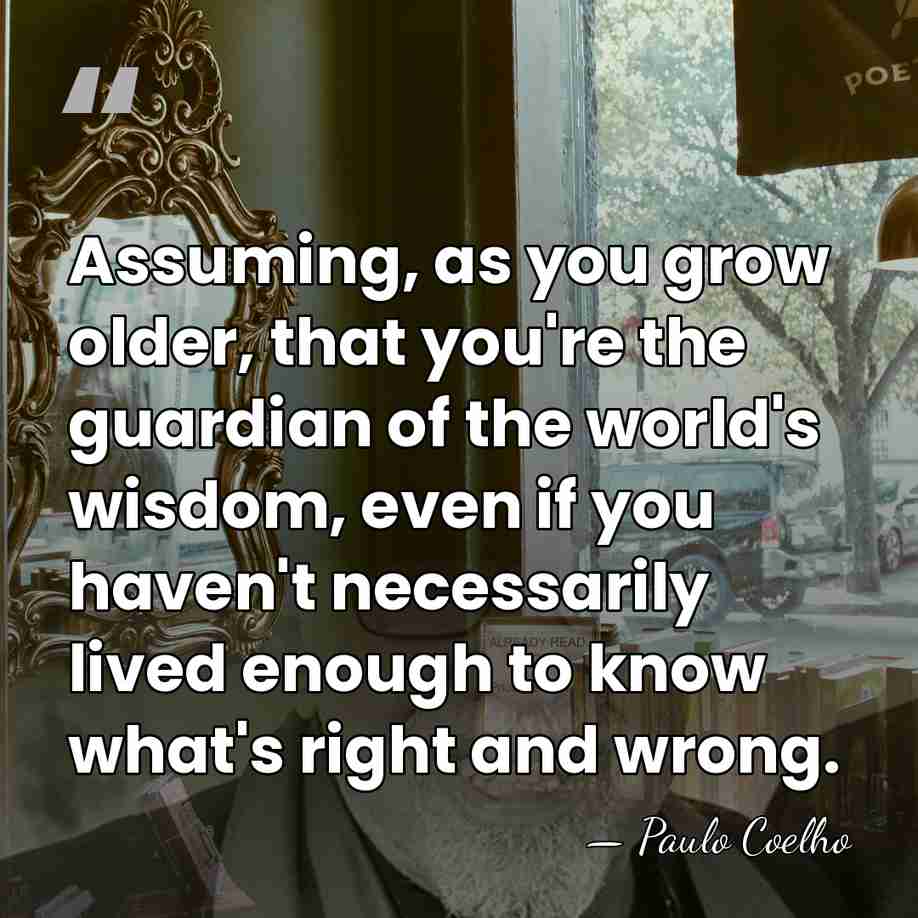 Assuming, as you grow older, that you're the guardian of the world's&hellip; - Paulo Coelho