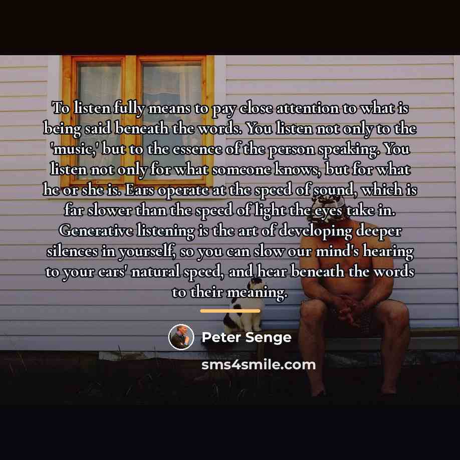 “To listen fully means to pay close attention to what…” quote by Peter Senge