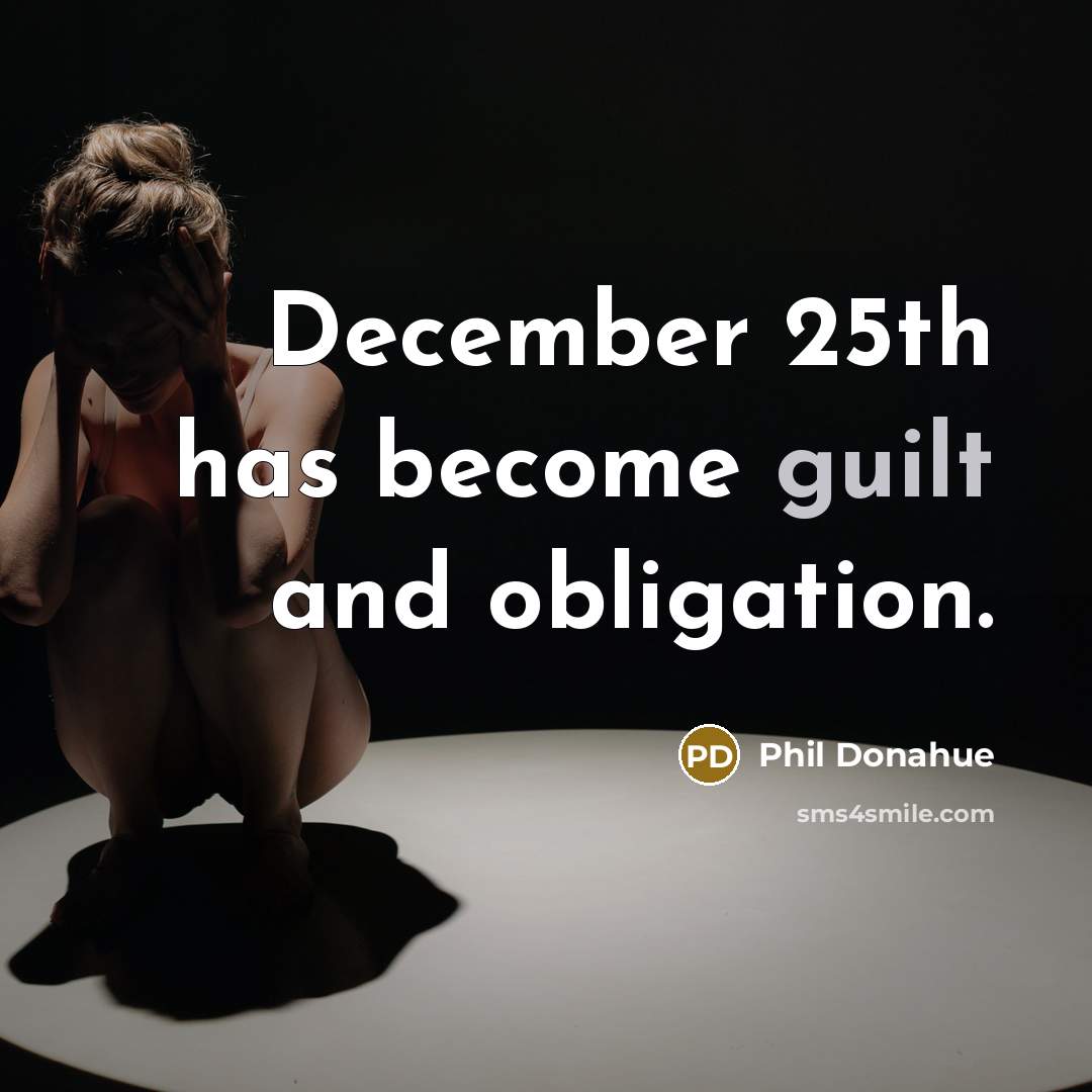 “December 25th has become guilt and obligation.…” quote by Phil Donahue