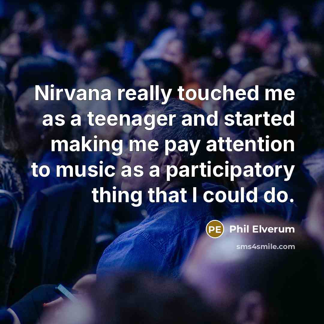 “Nirvana really touched me as a teenager and started making…” quote by Phil Elverum