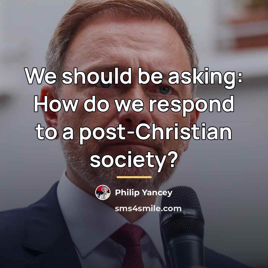 “We should be asking: How do we respond to a…” quote by Philip Yancey