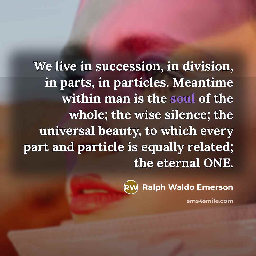 “We live in succession, in division, in parts, in particles.…” quote by Ralph Waldo Emerson