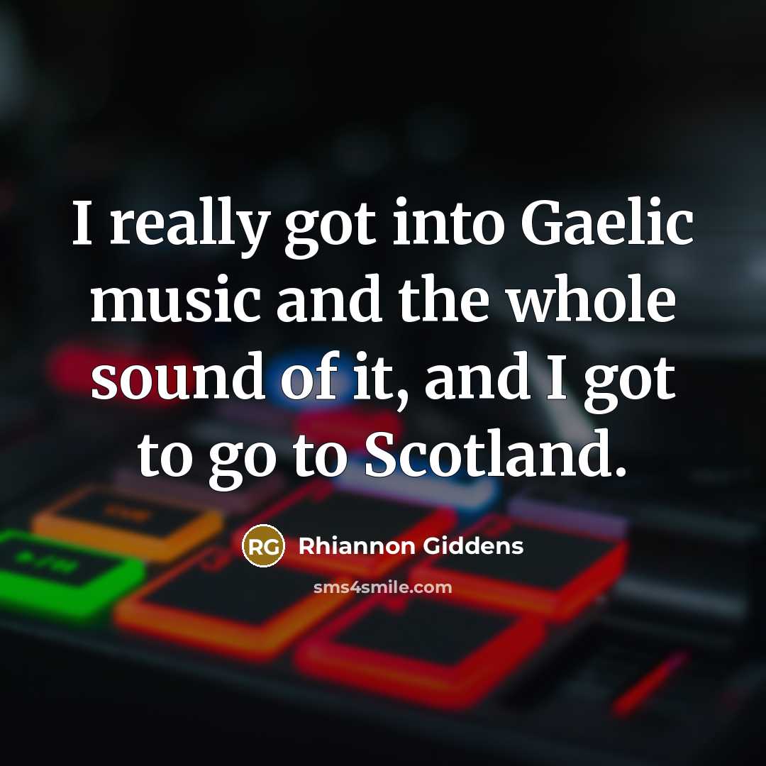 “I really got into Gaelic music and the whole sound…” quote by Rhiannon Giddens
