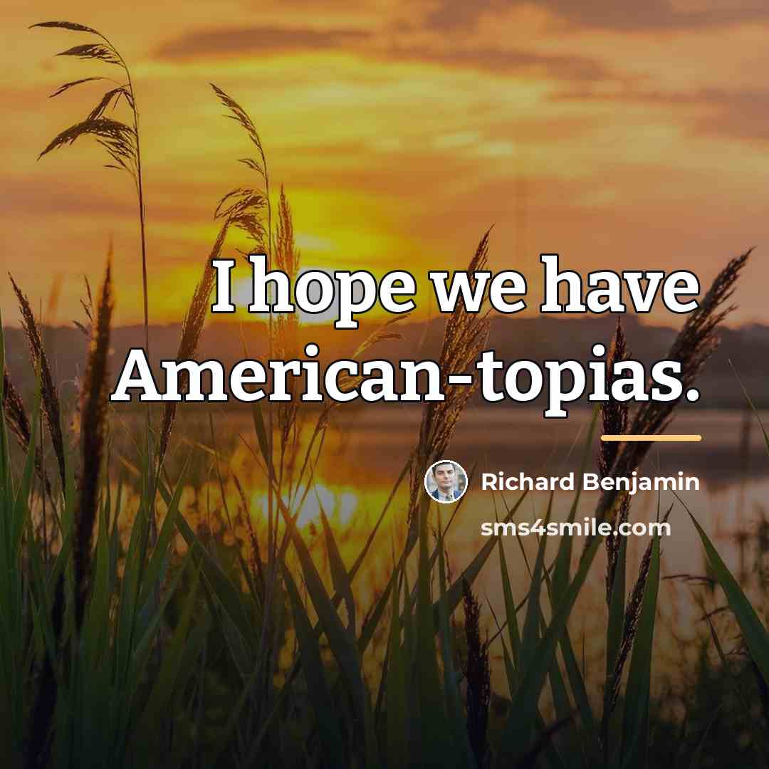 “I hope we have American-topias.…” quote by Richard Benjamin