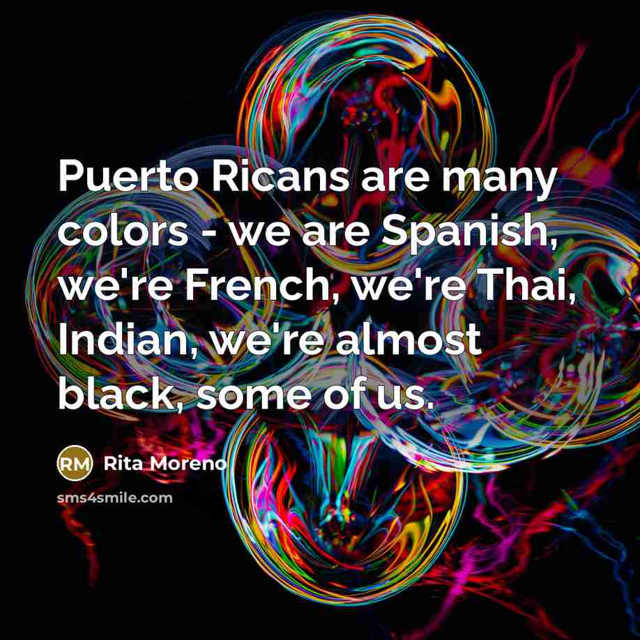 “Puerto Ricans are many colors - we are Spanish, we're…” quote by Rita Moreno