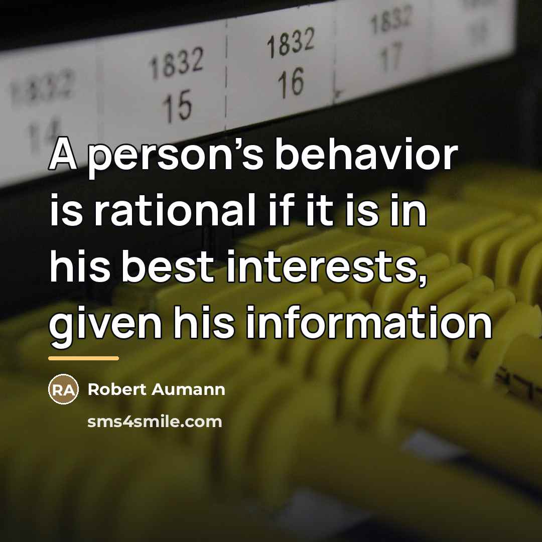 “A person's behavior is rational if it is in his…” quote by Robert Aumann