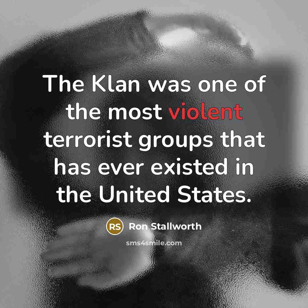 “The Klan was one of the most violent terrorist groups…” quote by Ron Stallworth