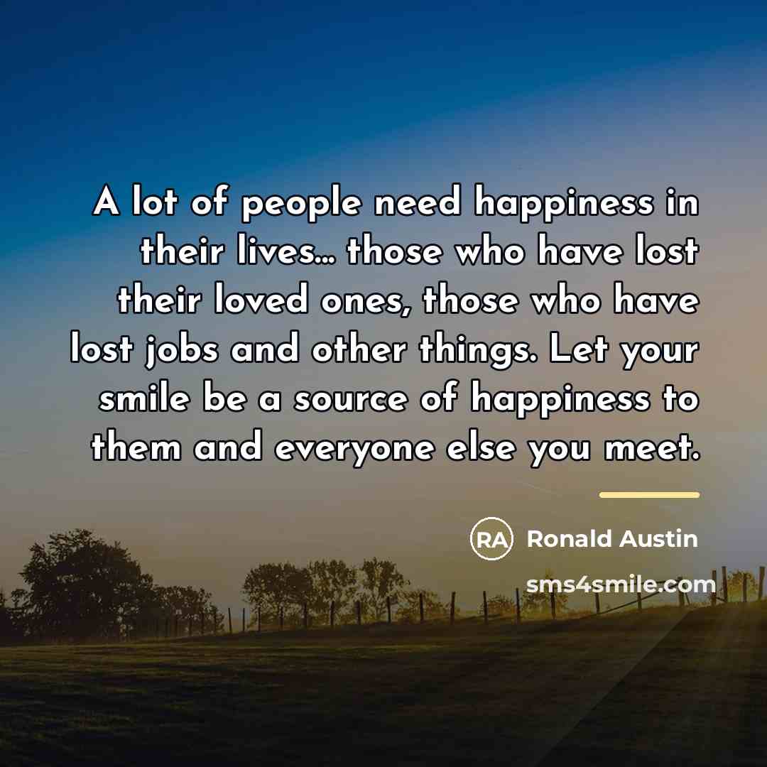 “A lot of people need happiness in their lives... those…” quote by Ronald Austin