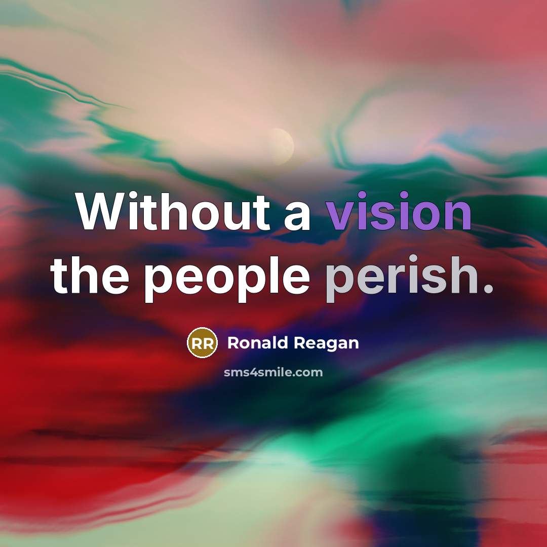 “Without a vision the people perish.…” quote by Ronald Reagan
