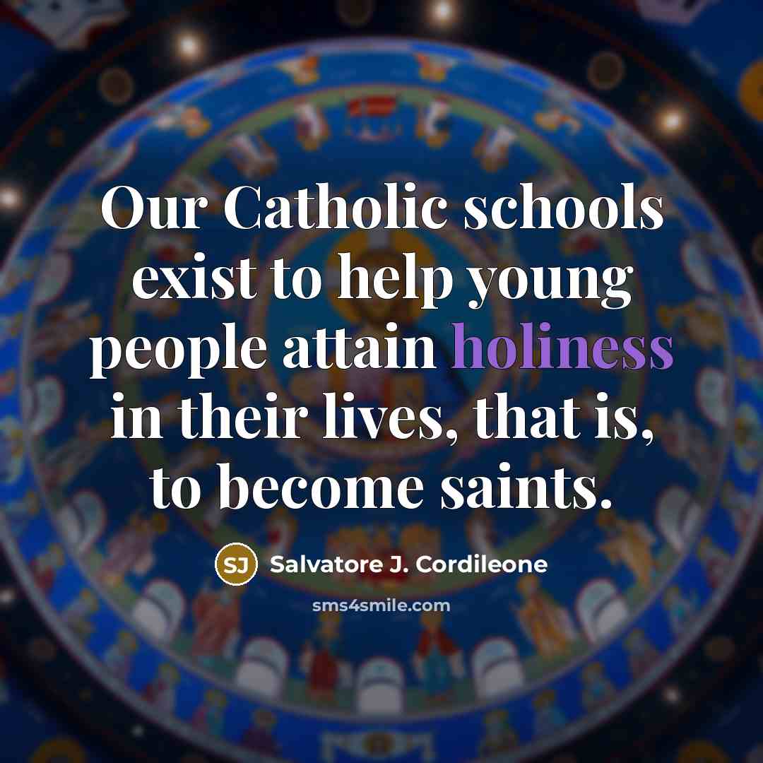 “Our Catholic schools exist to help young people attain holiness…” quote by Salvatore J. Cordileone