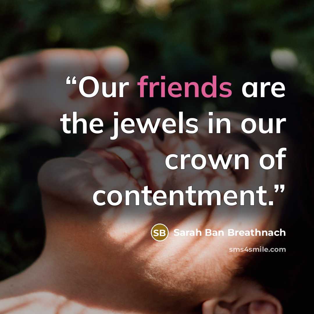 “Our friends are the jewels in our crown of contentment.” quote by Sarah Ban Breathnach