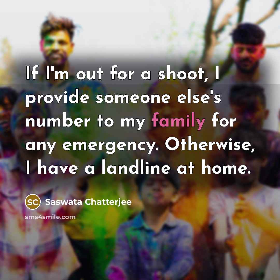 “If I'm out for a shoot, I provide someone else's…” quote by Saswata Chatterjee