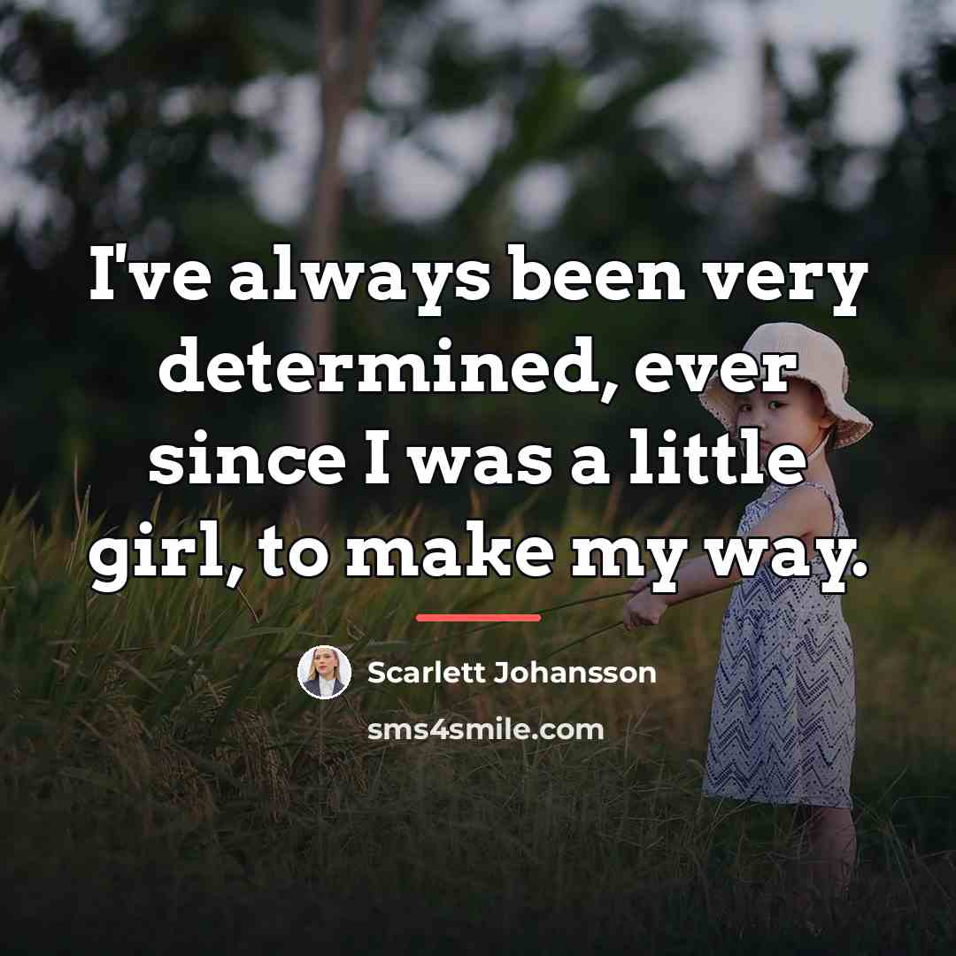 “I've always been very determined, ever since I was a…” quote by Scarlett Johansson